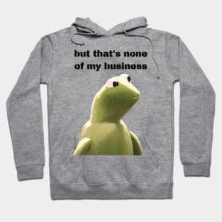 But that's none of my business Hoodie